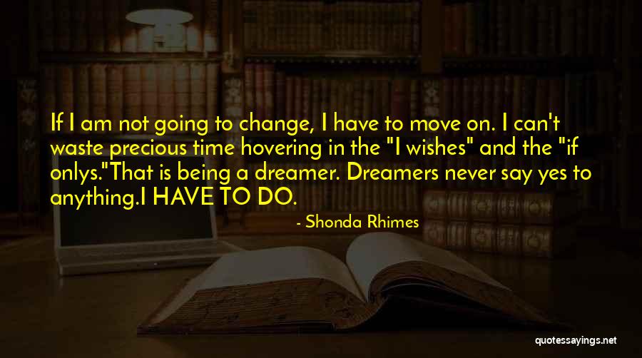 I Am Not A Dreamer Quotes By Shonda Rhimes