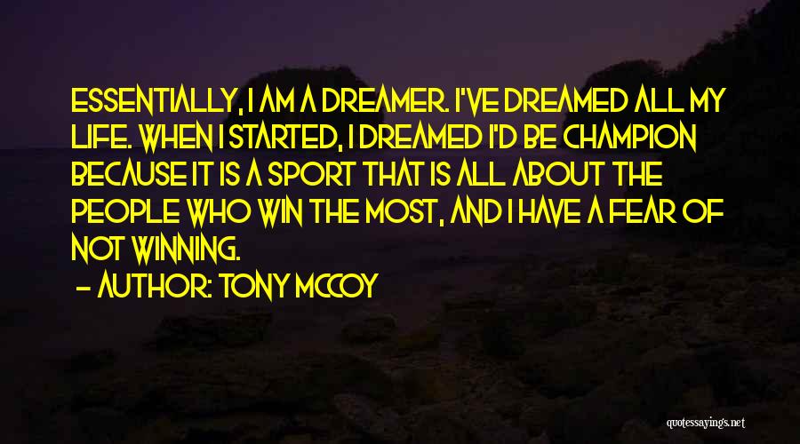 I Am Not A Dreamer Quotes By Tony McCoy