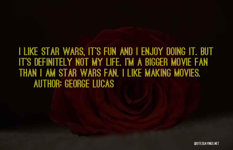 I Am Not A Fan Quotes By George Lucas