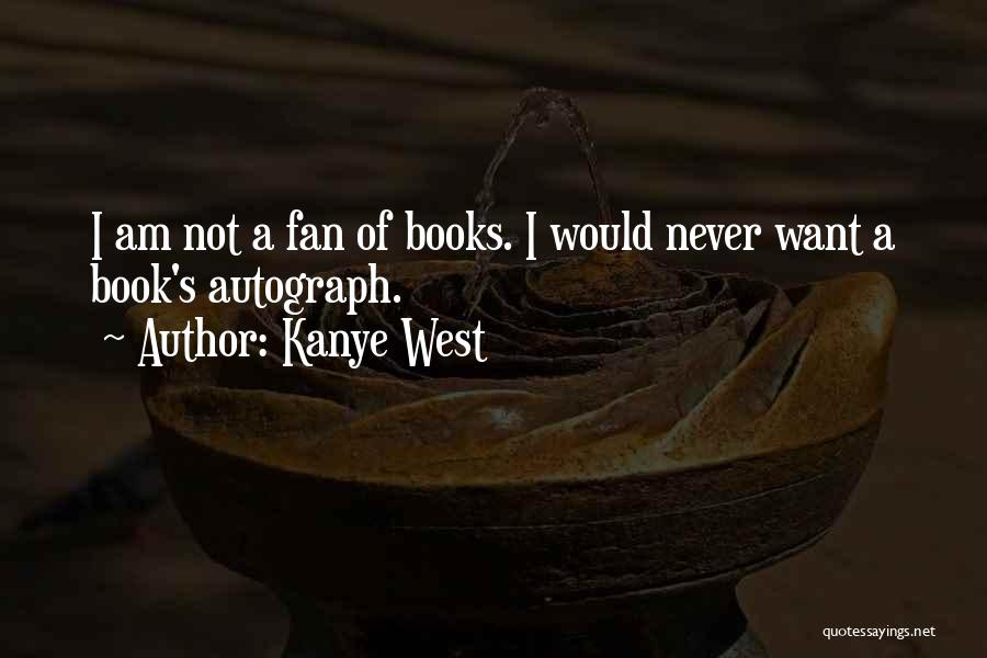 I Am Not A Fan Quotes By Kanye West