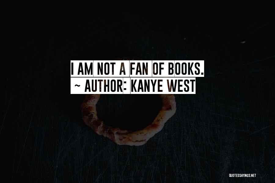 I Am Not A Fan Quotes By Kanye West