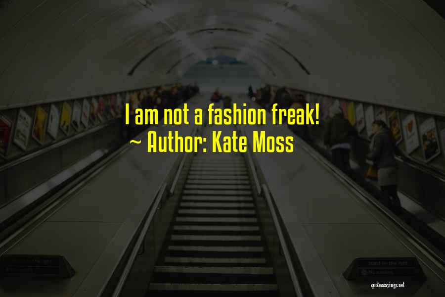 I Am Not A Freak Quotes By Kate Moss