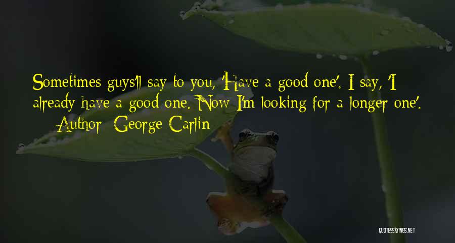 I Am Not A Good Looking Guy Quotes By George Carlin