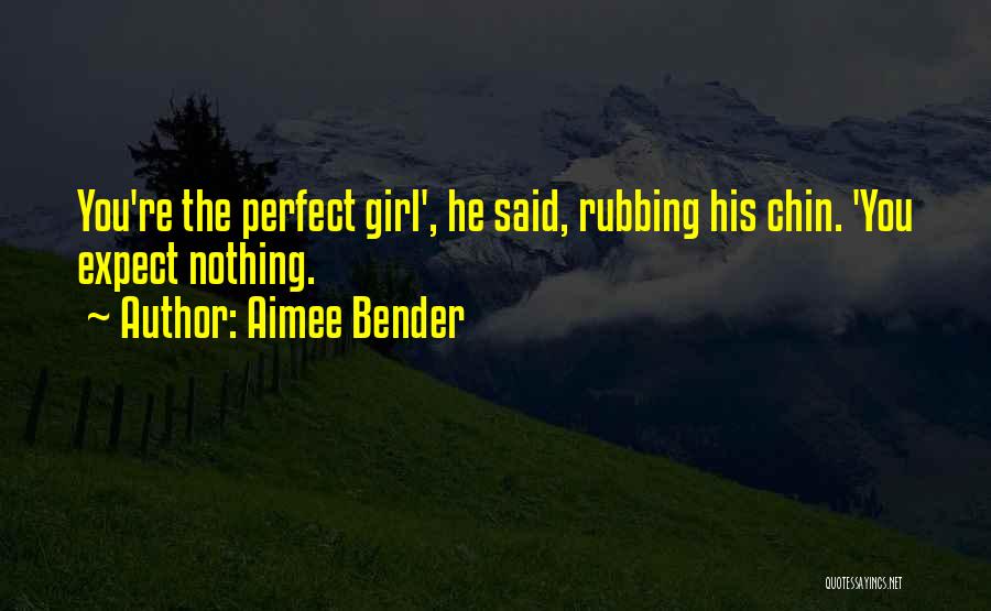I Am Not A Perfect Girl Quotes By Aimee Bender