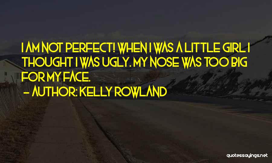 I Am Not A Perfect Girl Quotes By Kelly Rowland