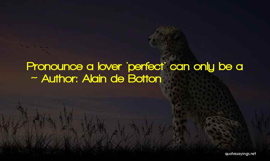 I Am Not A Perfect Lover Quotes By Alain De Botton