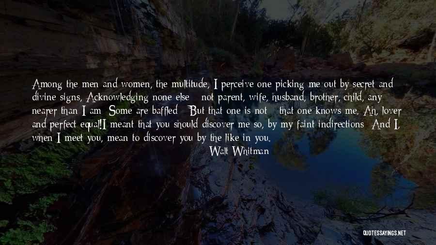 I Am Not A Perfect Lover Quotes By Walt Whitman