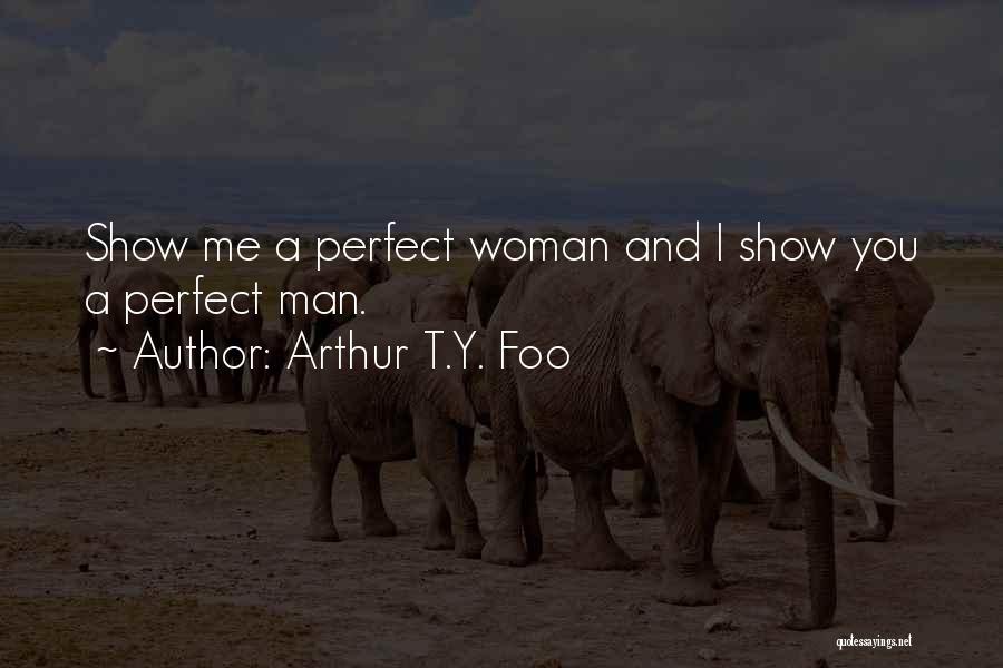 I Am Not A Perfect Man Quotes By Arthur T.Y. Foo