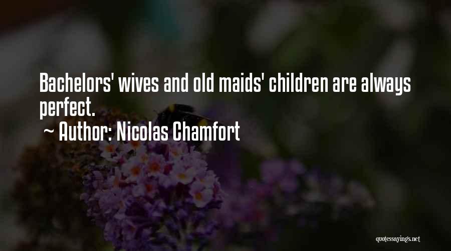 I Am Not A Perfect Wife Quotes By Nicolas Chamfort