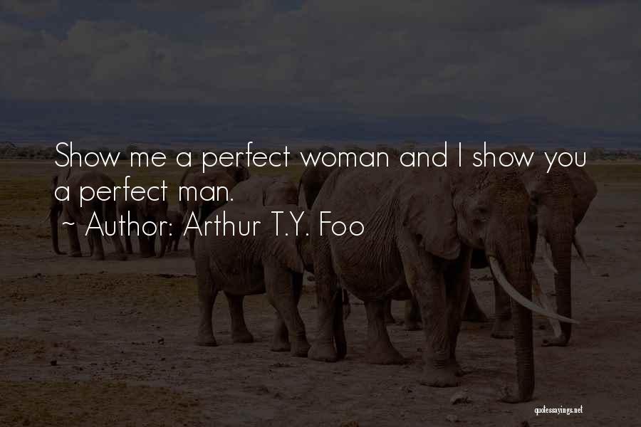I Am Not A Perfect Woman Quotes By Arthur T.Y. Foo