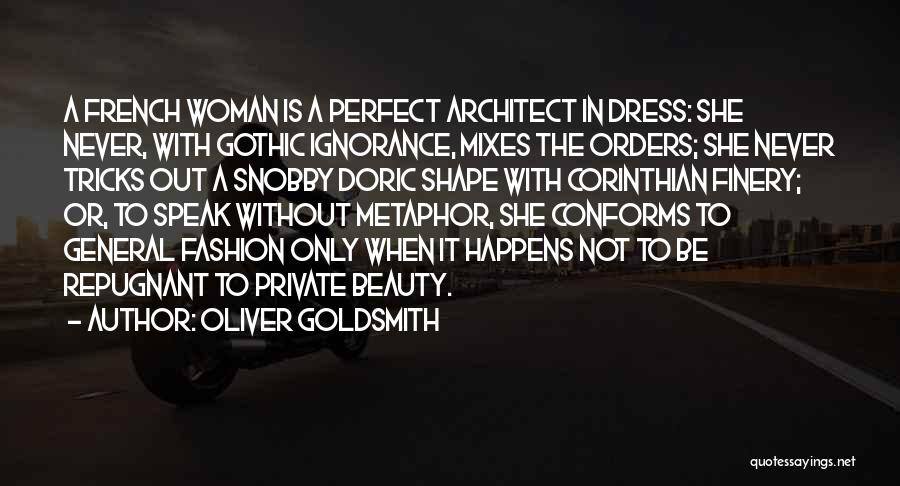 I Am Not A Perfect Woman Quotes By Oliver Goldsmith