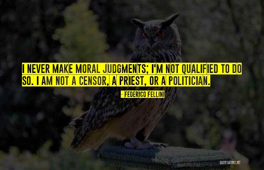 I Am Not A Politician Quotes By Federico Fellini I Am Not A Politician Quotes By Federico Fellini