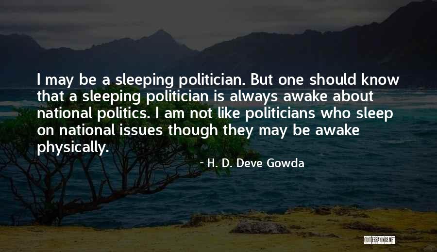 I Am Not A Politician Quotes By H. D. Deve Gowda I Am Not A Politician Quotes By H. D. Deve Gowda