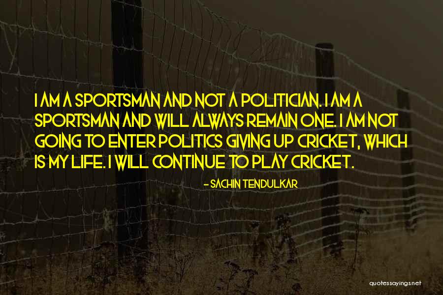 I Am Not A Politician Quotes By Sachin Tendulkar I Am Not A Politician Quotes By Sachin Tendulkar