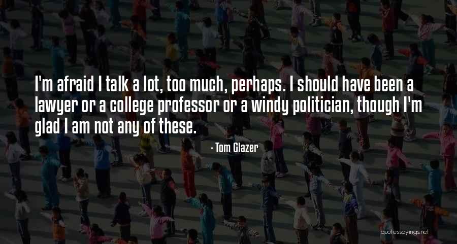 I Am Not A Politician Quotes By Tom Glazer I Am Not A Politician Quotes By Tom Glazer