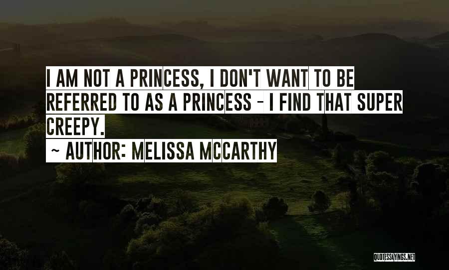 I Am Not A Princess Quotes By Melissa McCarthy