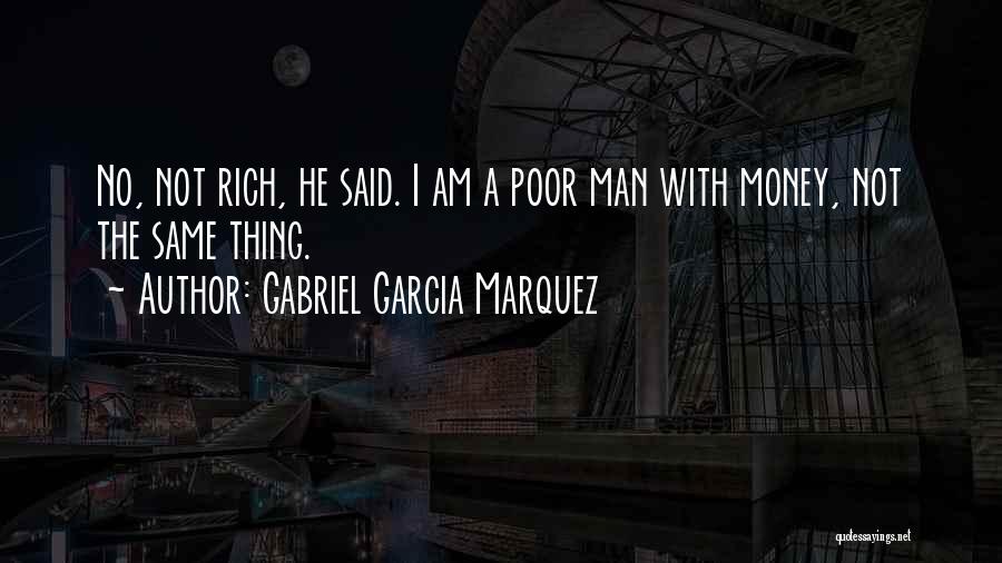 I Am Not A Rich Man Quotes By Gabriel Garcia Marquez