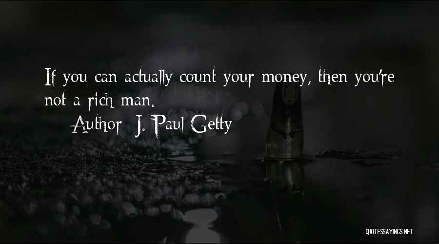 I Am Not A Rich Man Quotes By J. Paul Getty