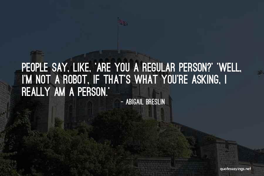 I Am Not A Robot Quotes By Abigail Breslin I Am Not A Robot Quotes By Abigail Breslin