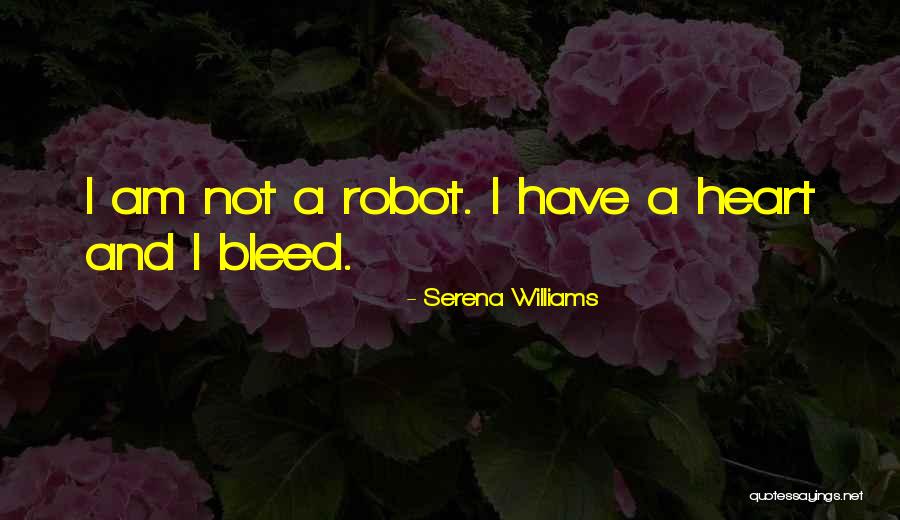 I Am Not A Robot Quotes By Serena Williams I Am Not A Robot Quotes By Serena Williams