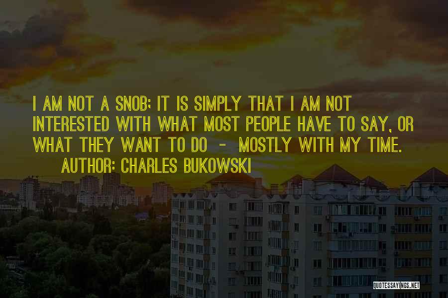 I Am Not A Snob Quotes By Charles Bukowski