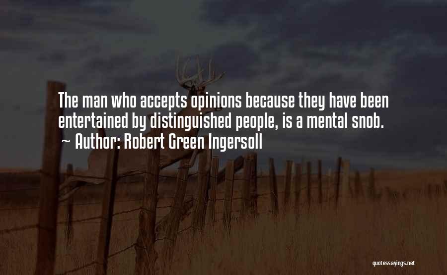 I Am Not A Snob Quotes By Robert Green Ingersoll