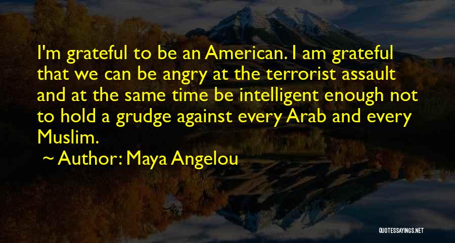 I Am Not A Terrorist Quotes By Maya Angelou