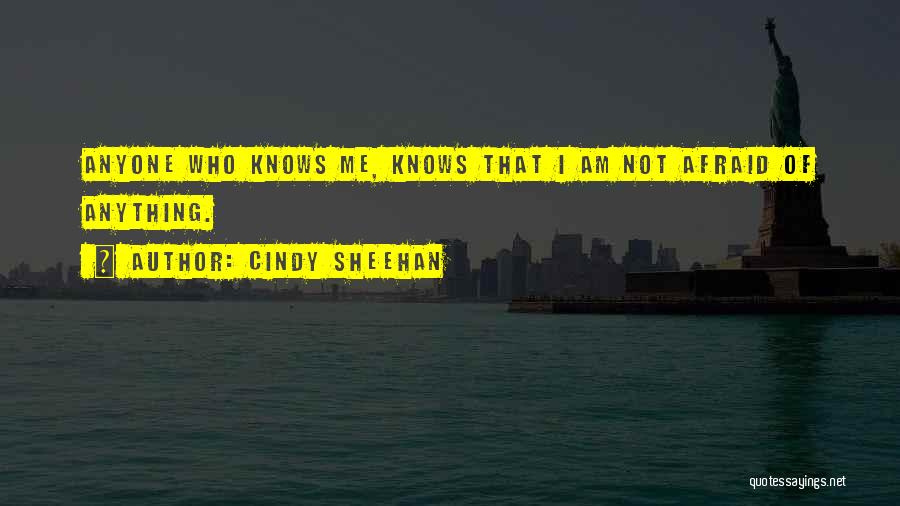 I Am Not Afraid Of Anyone Quotes By Cindy Sheehan