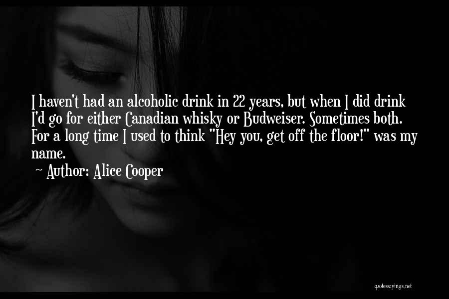 I Am Not An Alcoholic Quotes By Alice Cooper