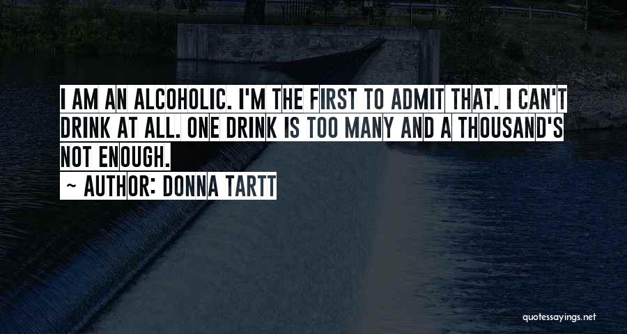 I Am Not An Alcoholic Quotes By Donna Tartt