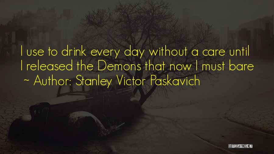 I Am Not An Alcoholic Quotes By Stanley Victor Paskavich