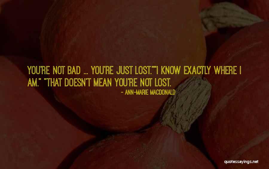 I Am Not Bad Quotes By Ann-Marie MacDonald I Am Not Bad Quotes By Ann-Marie MacDonald