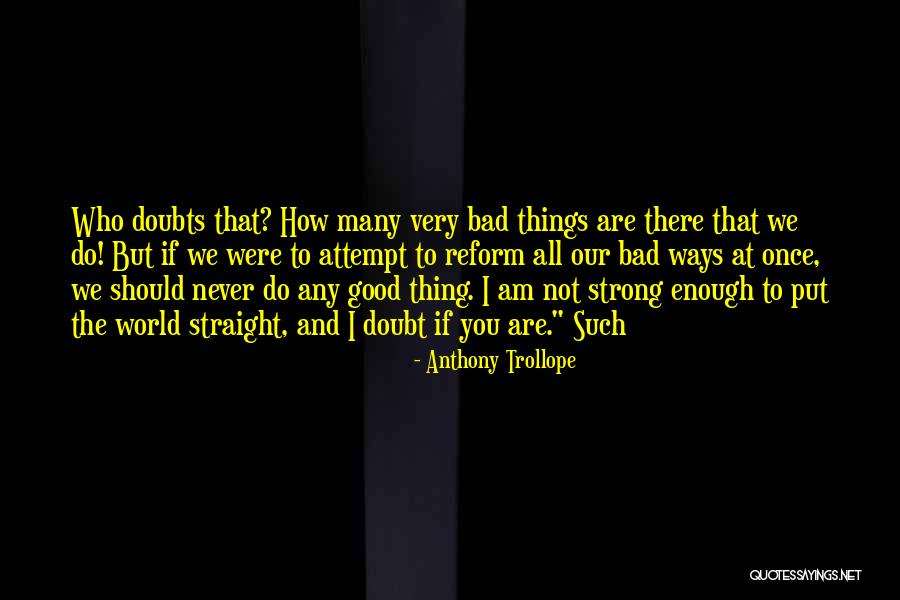 I Am Not Bad Quotes By Anthony Trollope I Am Not Bad Quotes By Anthony Trollope