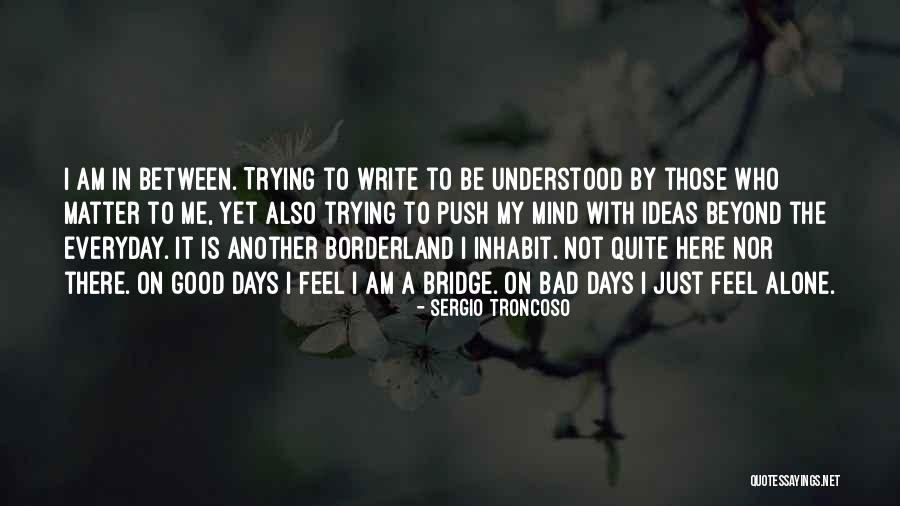 I Am Not Bad Quotes By Sergio Troncoso