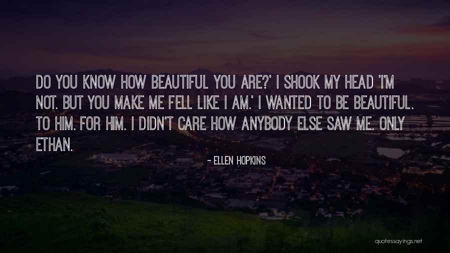 I Am Not Beautiful Like You Quotes By Ellen Hopkins