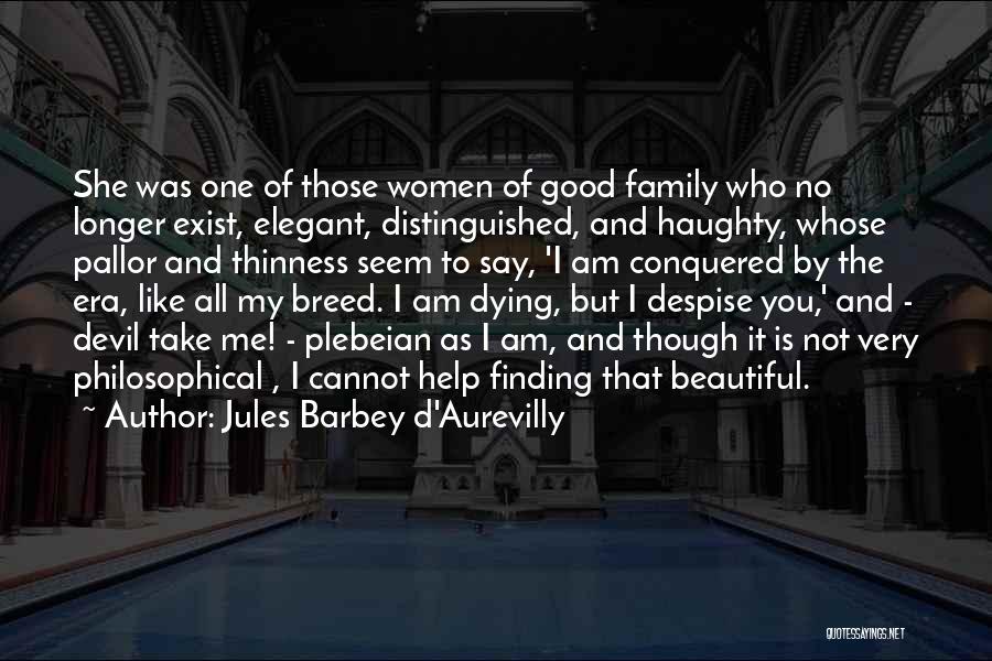 I Am Not Beautiful Like You Quotes By Jules Barbey D'Aurevilly
