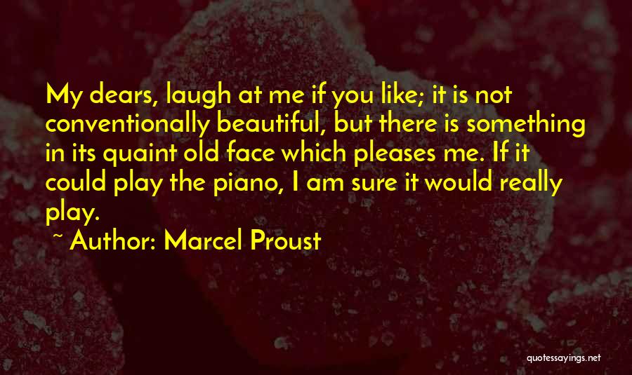 I Am Not Beautiful Like You Quotes By Marcel Proust