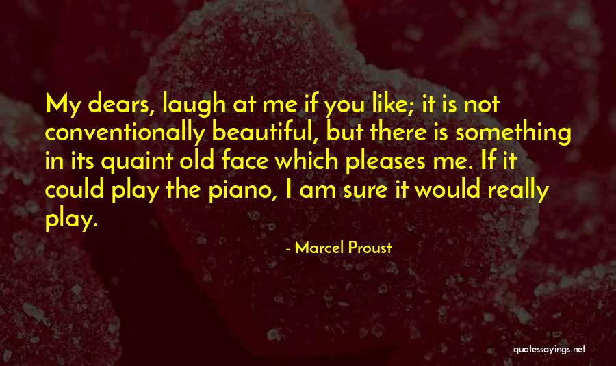 I Am Not Beautiful Like You Quotes By Marcel Proust