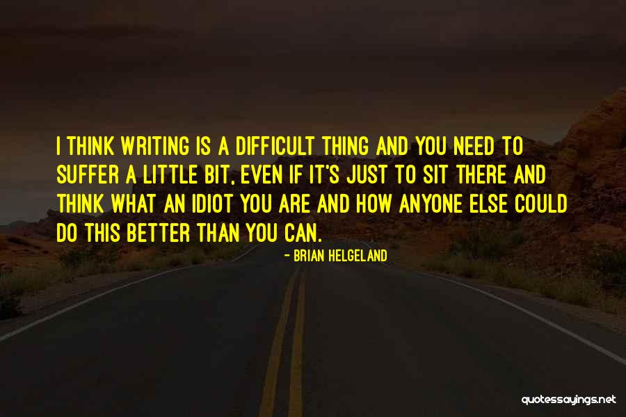 I Am Not Better Than Anyone Else Quotes By Brian Helgeland