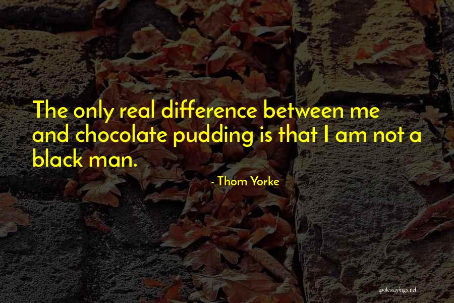 I Am Not Black Quotes By Thom Yorke I Am Not Black Quotes By Thom Yorke