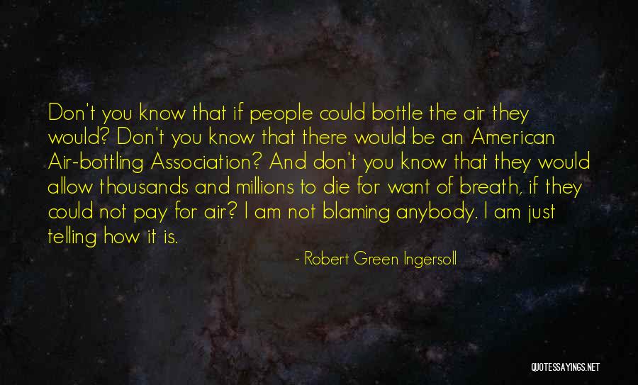 I Am Not Blaming You Quotes By Robert Green Ingersoll