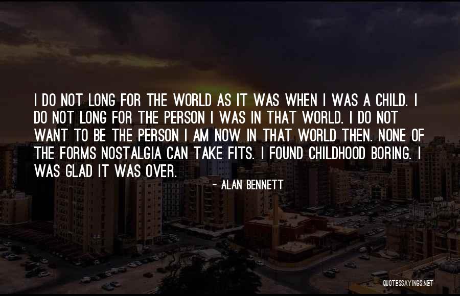 I Am Not Boring Quotes By Alan Bennett I Am Not Boring Quotes By Alan Bennett