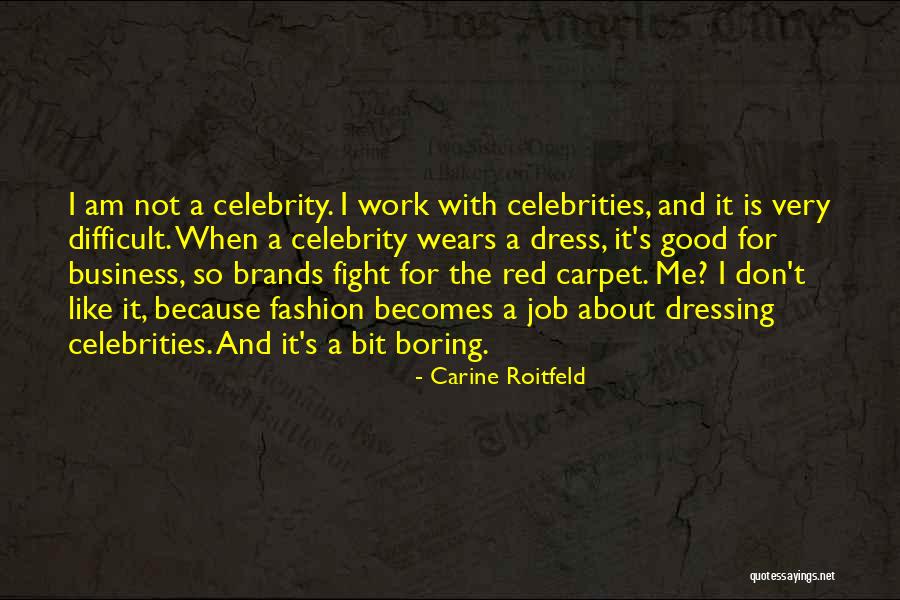 I Am Not Boring Quotes By Carine Roitfeld I Am Not Boring Quotes By Carine Roitfeld