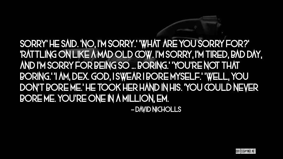 I Am Not Boring Quotes By David Nicholls I Am Not Boring Quotes By David Nicholls