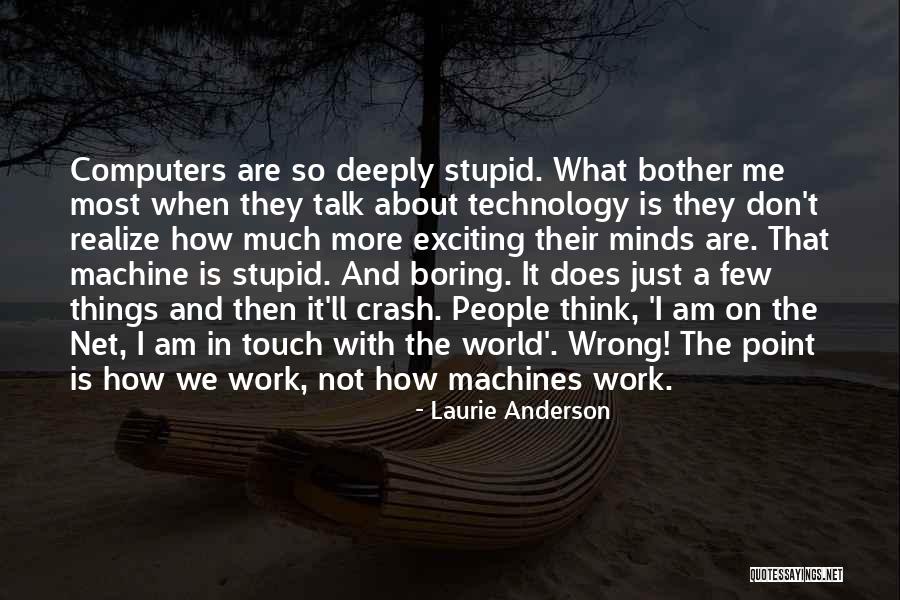 I Am Not Boring Quotes By Laurie Anderson I Am Not Boring Quotes By Laurie Anderson