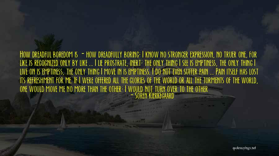 I Am Not Boring Quotes By Soren Kierkegaard I Am Not Boring Quotes By Soren Kierkegaard