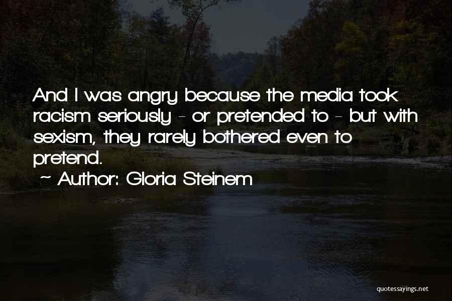 I Am Not Bothered Quotes By Gloria Steinem