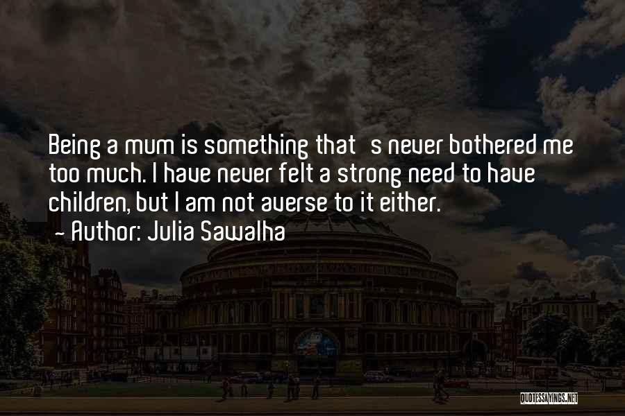 I Am Not Bothered Quotes By Julia Sawalha