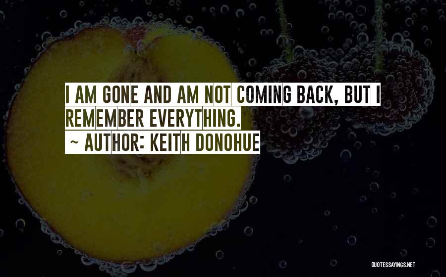 I Am Not Coming Back Quotes By Keith Donohue