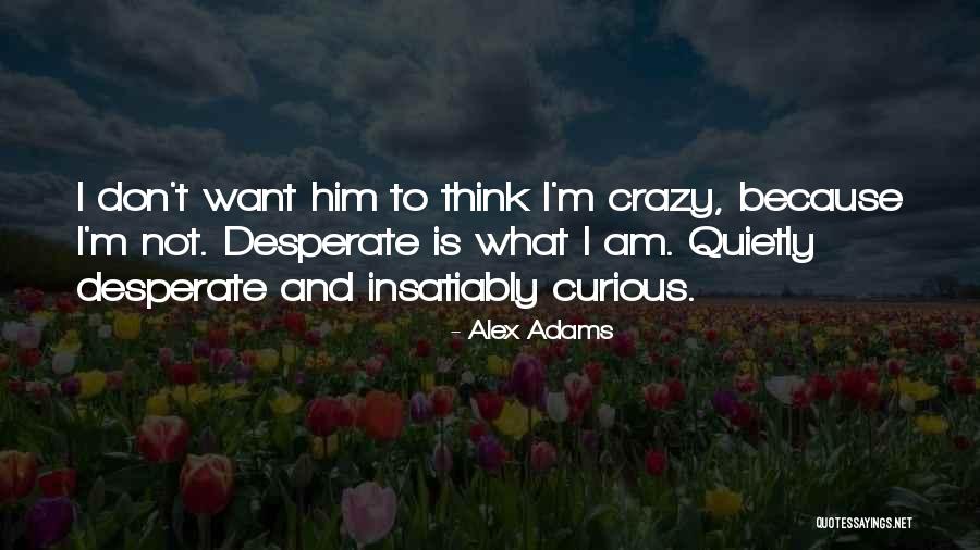 I Am Not Crazy Quotes By Alex Adams